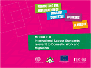 MODULE II International Labour Standards relevant to Domestic Work and Migration